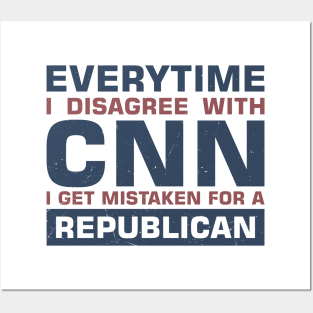 Everytime I Disagree With CNN I Get Mistaken for a Republican Posters and Art